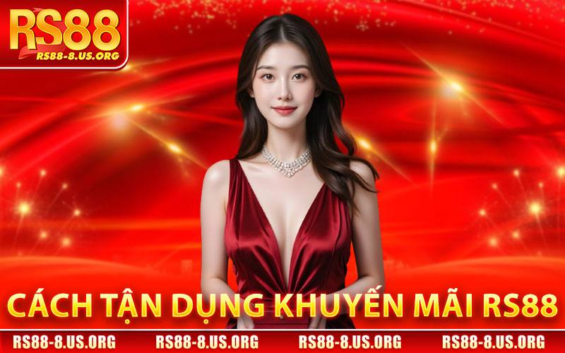 Cách tận dụng Khuyến Mãi RS88 hiệu quả