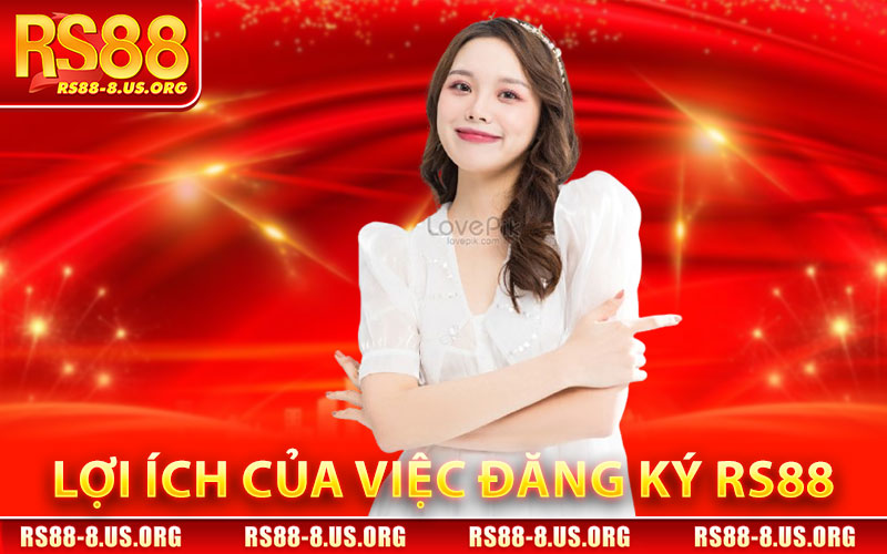 Lợi Ích Của Việc Đăng Ký RS88